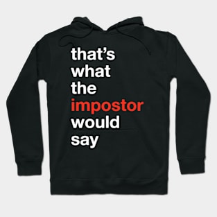 That's what the IMPOSTOR would say! Among Us Costume (Version 3) Hoodie